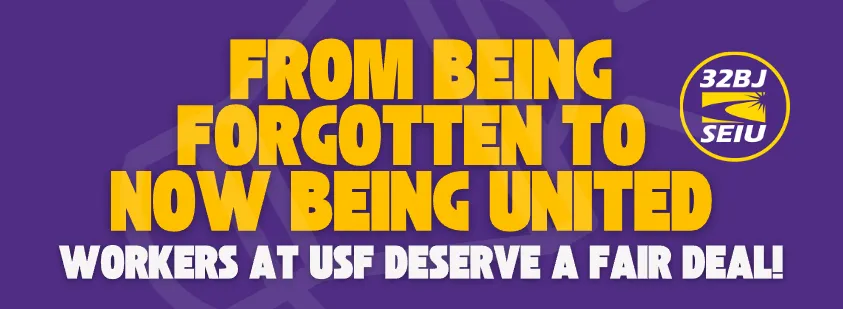 From Being Forgotten to Now Being United. Workers at USF Deserve a Fair Deal! with 32BJ SEIU logo in top right corner.